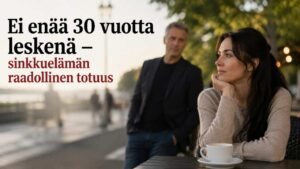Ei enää 30 vuotta leskenä – sinkkuelämän raadollinen totuus. Miksi yhä useampi nainen haluaa rinnalleen samanikäisen miehen? Ikäero joutuu puntariin.